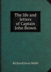 Cover image for The life and letters of Captain John Brown
