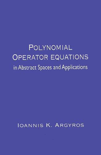 Cover image for Polynomial Operator Equations: in Abstract Spaces and Applications