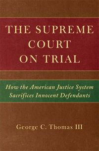 Cover image for The Supreme Court on Trial: How the American Justice System Sacrifices Inncent Defendants