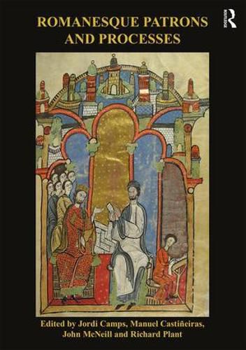 Cover image for Romanesque Patrons and Processes: Design and Instrumentality in the Art and Architecture of Romanesque Europe