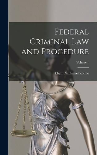 Cover image for Federal Criminal Law and Procedure; Volume 1