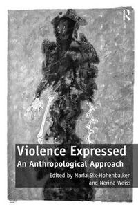 Cover image for Violence Expressed: An Anthropological Approach