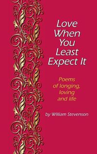 Cover image for Love When You Least Expect: Poems of Longing, Loving and Life