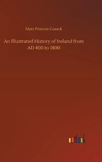 Cover image for An Illustrated History of Ireland from AD 400 to 1800