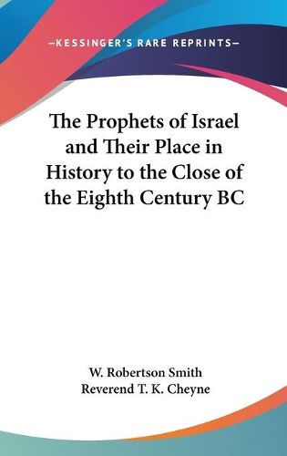 Cover image for The Prophets of Israel and Their Place in History to the Close of the Eighth Century BC