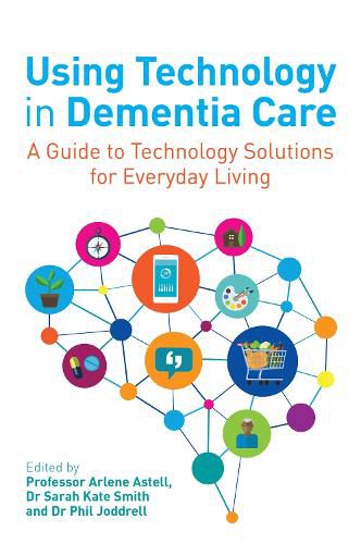 Cover image for Using Technology in Dementia Care: A Guide to Technology Solutions for Everyday Living