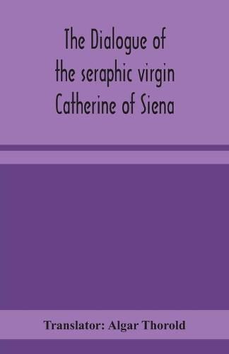 Cover image for The dialogue of the seraphic virgin Catherine of Siena