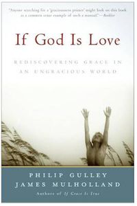 Cover image for If God Is Love: Rediscovering Grace In An Ungracious World