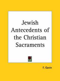 Cover image for Jewish Antecedents of the Christian Sacraments (1928)