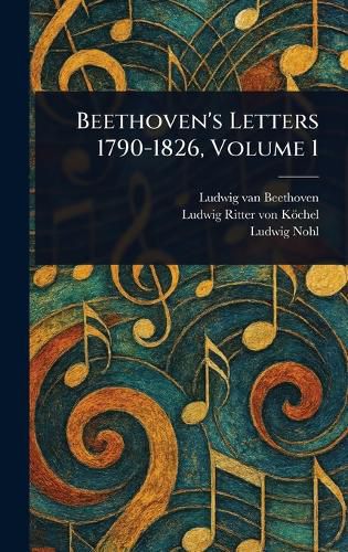 Cover image for Beethoven's Letters 1790-1826, Volume 1
