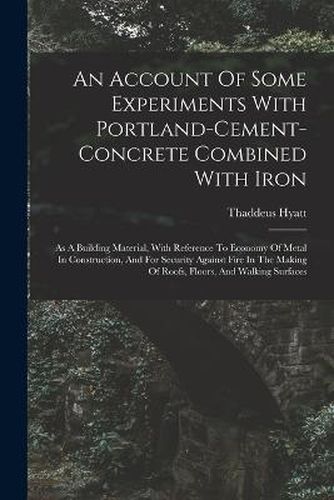 An Account Of Some Experiments With Portland-cement-concrete Combined With Iron