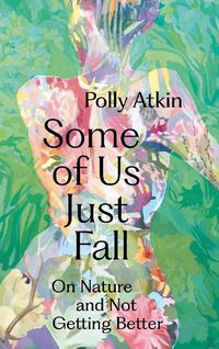 Cover image for Some of Us Just Fall: A Body Chronicle