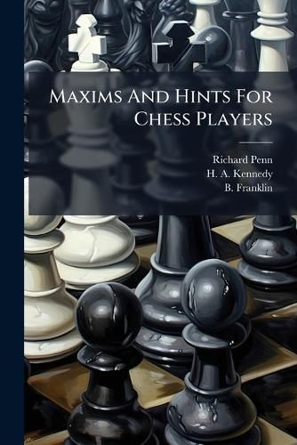 Maxims and Hints for Chess Players: Reprinted from the 1839 London Ed.... - Scholar's Choice Edition