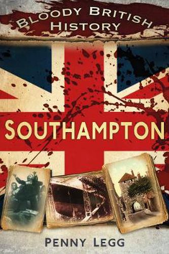 Cover image for Bloody British History: Southampton