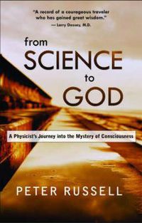 Cover image for From Science to God: A Physicist's Journey into the Mystery of Consciousness