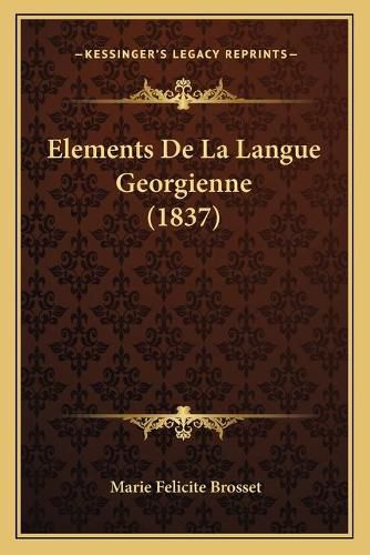 Elements de La Langue Georgienne (1837)