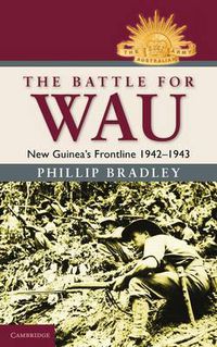 Cover image for The Battle for Wau: New Guinea's Frontline 1942-1943