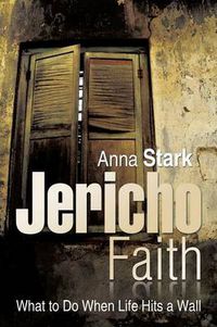 Cover image for Jericho Faith: What to Do When Life Hits a Wall