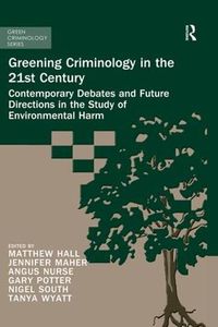 Cover image for Greening Criminology in the 21st Century: Contemporary debates and future directions in the study of environmental harm