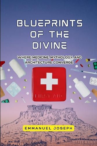 Cover image for Blueprints of the Divine, Where Medicine, Mythology, and Architecture Converge