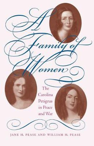 Cover image for A Family of Women: The Carolina Petigrus in Peace and War