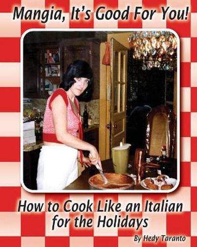 Cover image for Mangia, It's Good For You: How To Cook Like an Italian for the Holidays