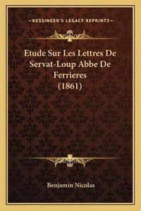 Cover image for Etude Sur Les Lettres de Servat-Loup ABBE de Ferrieres (1861)