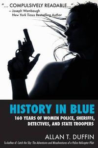 Cover image for History in Blue: 160 Years of Women Police, Sheriffs, Detectives, State Troopers