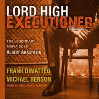 Cover image for Lord High Executioner: The Legendary Mafia Boss Albert Anastasia