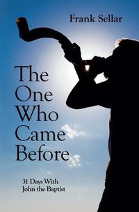 Cover image for The One Who Came Before: 31 Days With John the Baptist