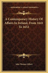 Cover image for A Contemporary History of Affairs in Ireland, from 1641 to 1652