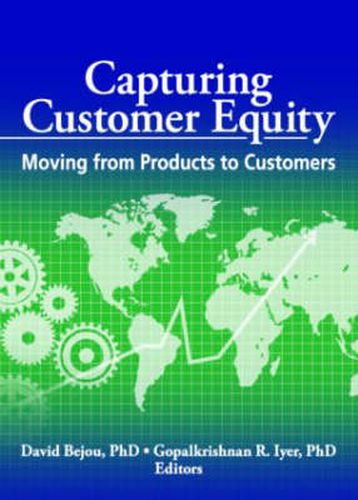 Cover image for Capturing Customer Equity: Moving from Products to Customers