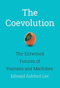Cover image for The Coevolution: The Entwined Futures of Humans and Machines