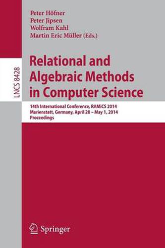 Relational and Algebraic Methods in Computer Science: 14th International Conference, RAMiCS 2014, Marienstatt, Germany, April 28 -- May 1, 2014, Proceedings