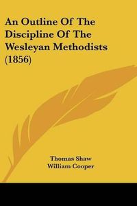 Cover image for An Outline of the Discipline of the Wesleyan Methodists (1856)