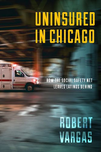 Cover image for Uninsured in Chicago: How the Social Safety Net Leaves Latinos Behind