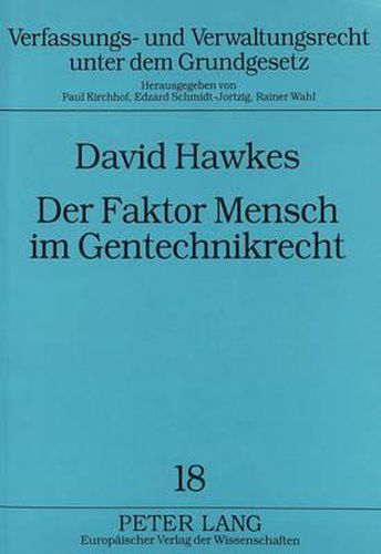 Der Faktor Mensch Im Gentechnikrecht: Eine Untersuchung Zu Den Grenzen Probabilistisch Gepraegter Rechtsbegriffe Im Umweltrecht