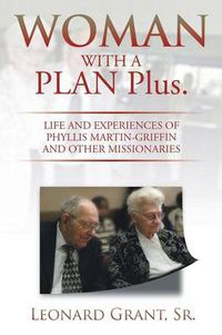 Cover image for Woman with a Plan Plus.: Life and Experiences of Phyllis Martin-Griffin and Other Missionaries