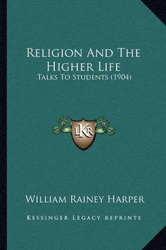Cover image for Religion and the Higher Life: Talks to Students (1904)