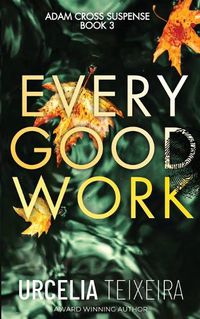 Cover image for Every Good Work: A Contemporary Christian Mystery and Suspense Novel