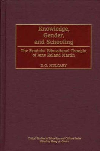 Cover image for Knowledge, Gender, and Schooling: The Feminist Educational Thought of Jane Roland Martin