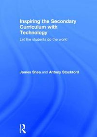 Cover image for Inspiring the Secondary Curriculum with Technology: Let the students do the work!