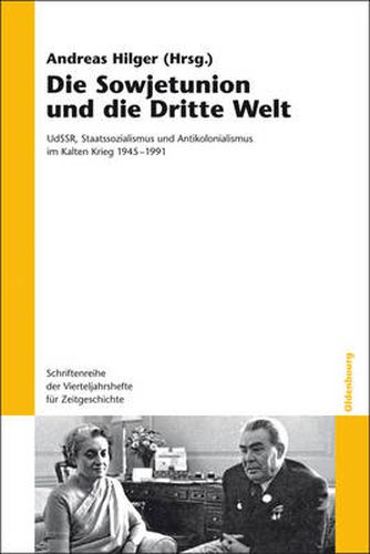 Cover image for Die Sowjetunion Und Die Dritte Welt: Udssr, Staatssozialismus Und Antikolonialismus Im Kalten Krieg 1945-1991