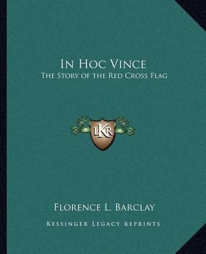 Cover image for In Hoc Vince: The Story of the Red Cross Flag