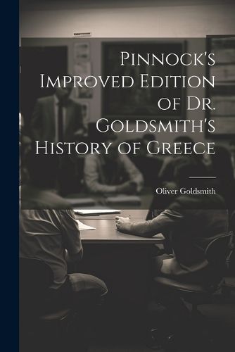 Pinnock's Improved Edition of Dr. Goldsmith's History of Greece