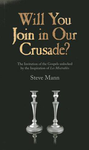 Cover image for Will You Join in Our Crusade? - The Invitation of the Gospels unlocked by the Inspiration of Les Miserables