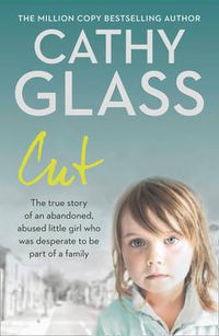 Cover image for Cut: The True Story of an Abandoned, Abused Little Girl Who Was Desperate to be Part of a Family