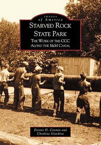 Cover image for Starved Rock State Park: the Work of the Ccc Along the I and M Canal