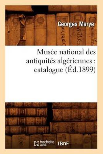 Musee National Des Antiquites Algeriennes: Catalogue (Ed.1899)