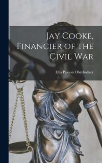 Cover image for Jay Cooke, Financier of the Civil War